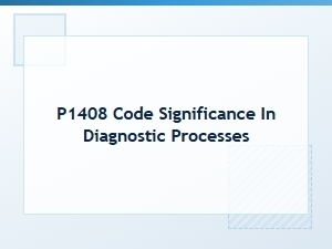 P1408 Code Significance in Diagnostic Processes