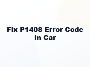 Fix P1408 Error Code in Car