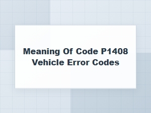Meaning of Code P1408 Vehicle Error Codes